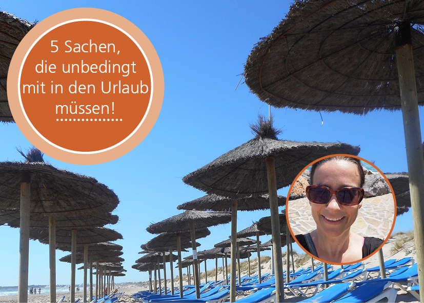 5 Dinge, die ich im Urlaub unbedingt mitnehmen muss