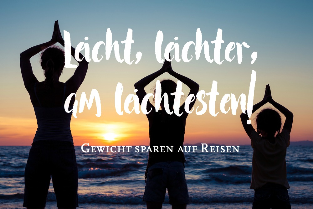 Leicht, leichter, am leichtesten! Gewicht sparen beim Reisen – Für euch entdeckt!